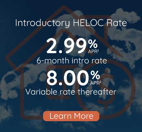 2.99% APR six month intro HELOC rate with 8.00% APR variable rate thereafter, click to learn more