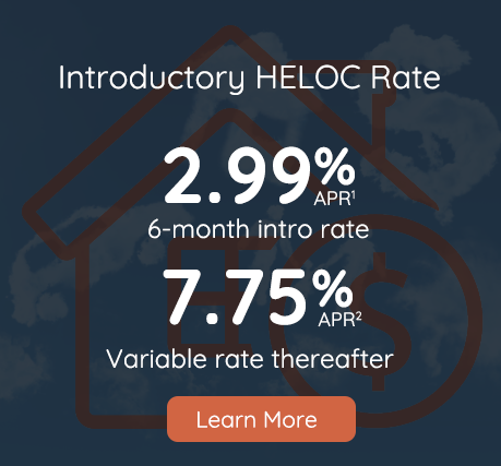 2.99% APR six month intro HELOC rate with 7.75% APR variable rate thereafter, click to learn more